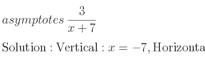 The asymptotes of 3/(x+7) is Vertical: x=-7,Horizontal: y=0